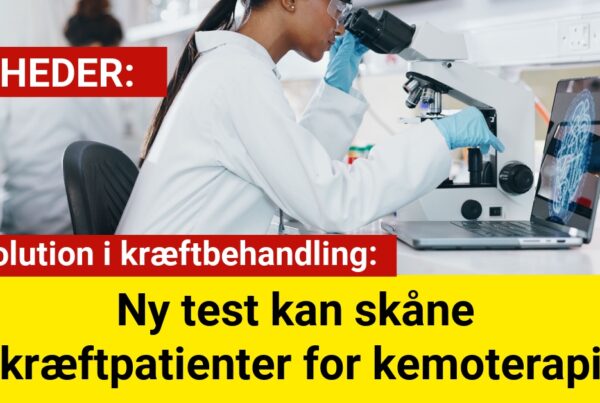 Revolution i kræftbehandling: Ny test kan skåne kræftpatienter for kemoterapi