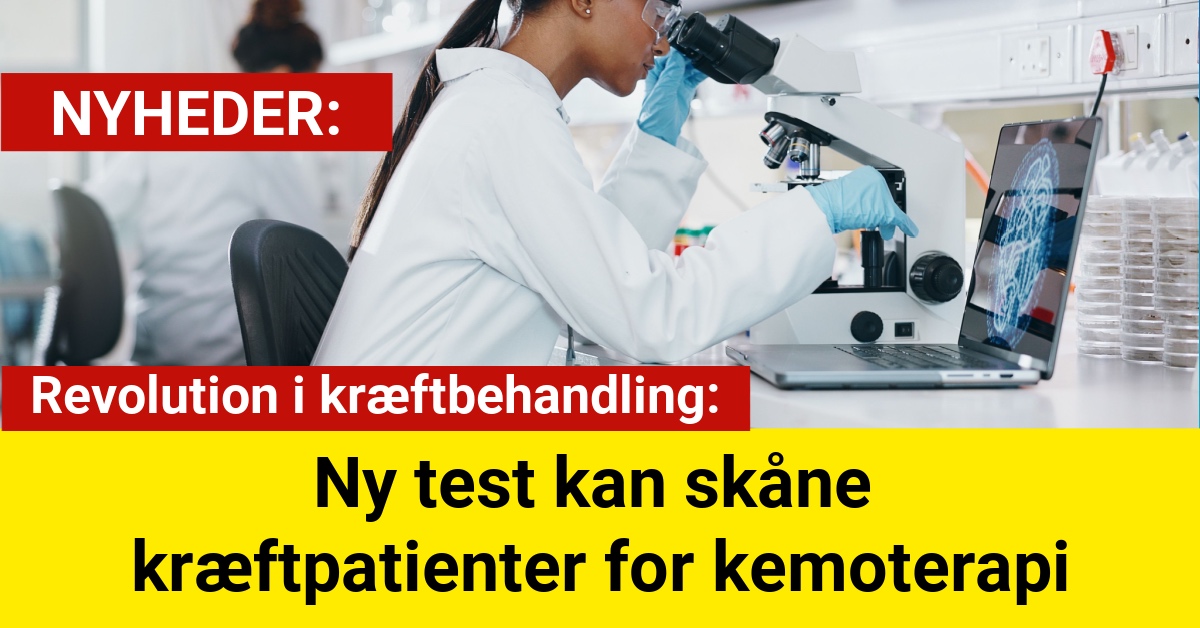 Revolution i kræftbehandling: Ny test kan skåne kræftpatienter for kemoterapi