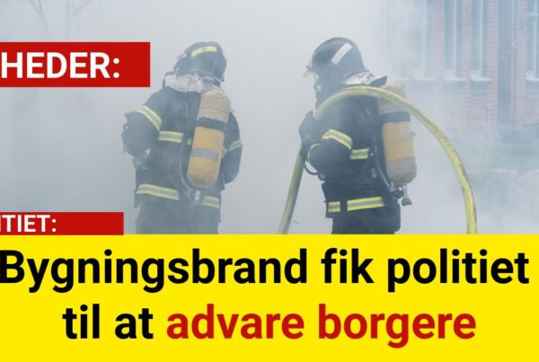 Bygningsbrand fik politiet til at advare borgere