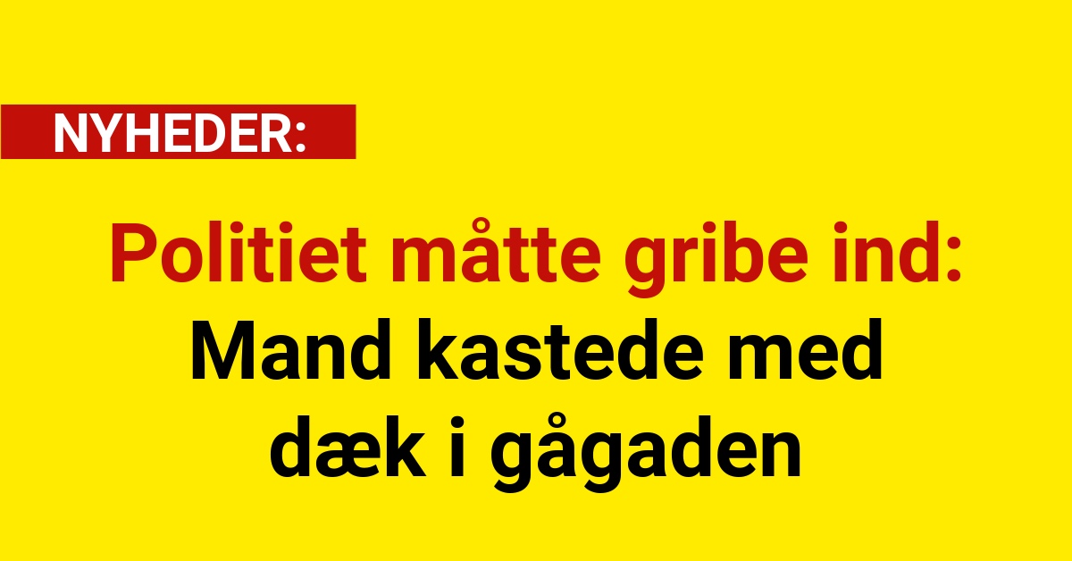 Politiet måtte gribe ind: Mand kastede med dæk i gågaden