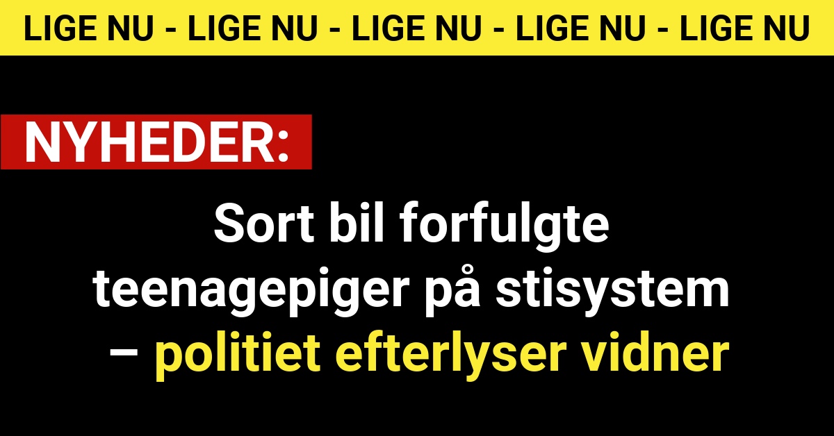 Sort bil forfulgte teenagepiger på stisystem – politiet efterlyser vidner