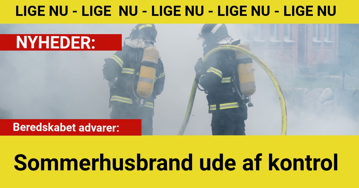 Beredskabet advarer: Sommerhusbrand ude af kontrol