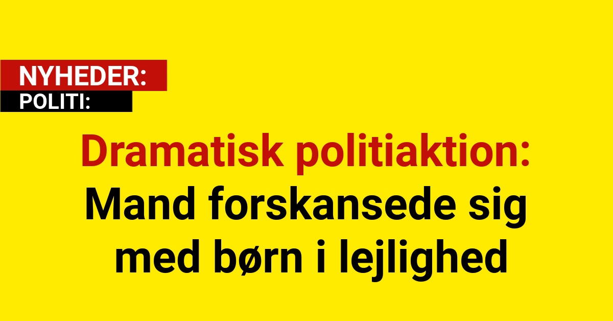 Dramatisk politiaktion: Mand forskansede sig med børn i lejlighed