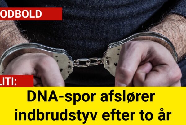 DNA-spor afslører indbrudstyv efter to år