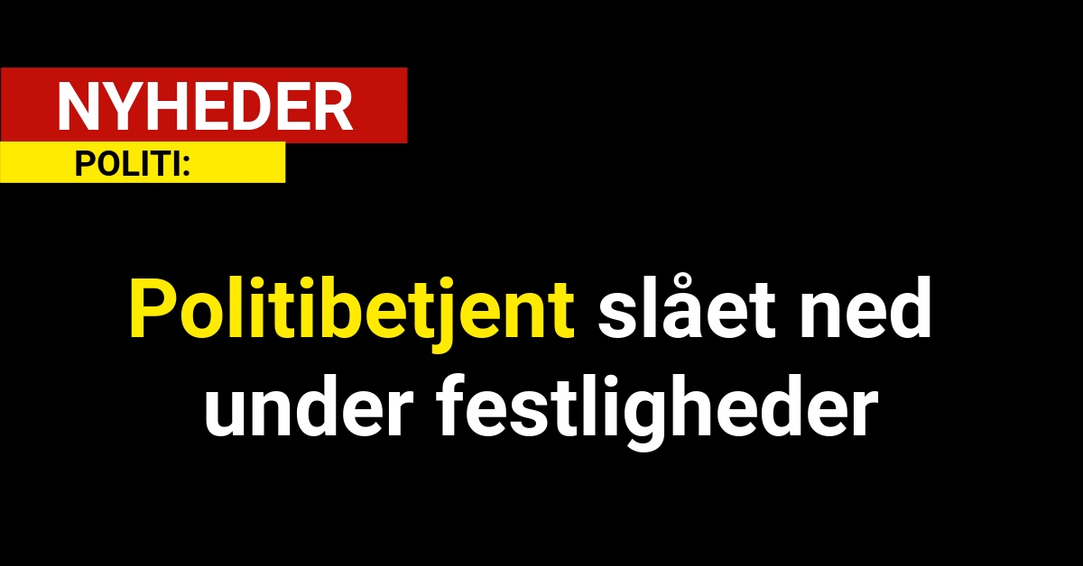 Politibetjent slået ned under festligheder
