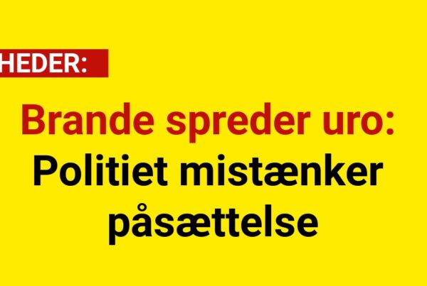 Brande spreder uro: Politiet mistænker påsættelse