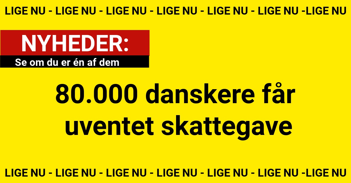 80.000 danskere får uventet skattegave – se om du er én af dem