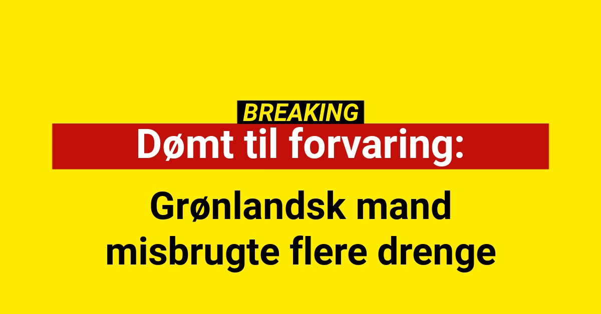 Dømt til forvaring: Grønlandsk mand misbrugte flere drenge