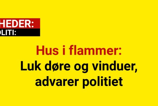 Hus i flammer: Luk døre og vinduer, advarer politiet