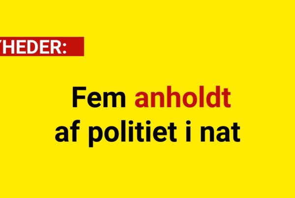 "De parkerede fornuften derhjemme”: Fem anholdt af politiet i nat