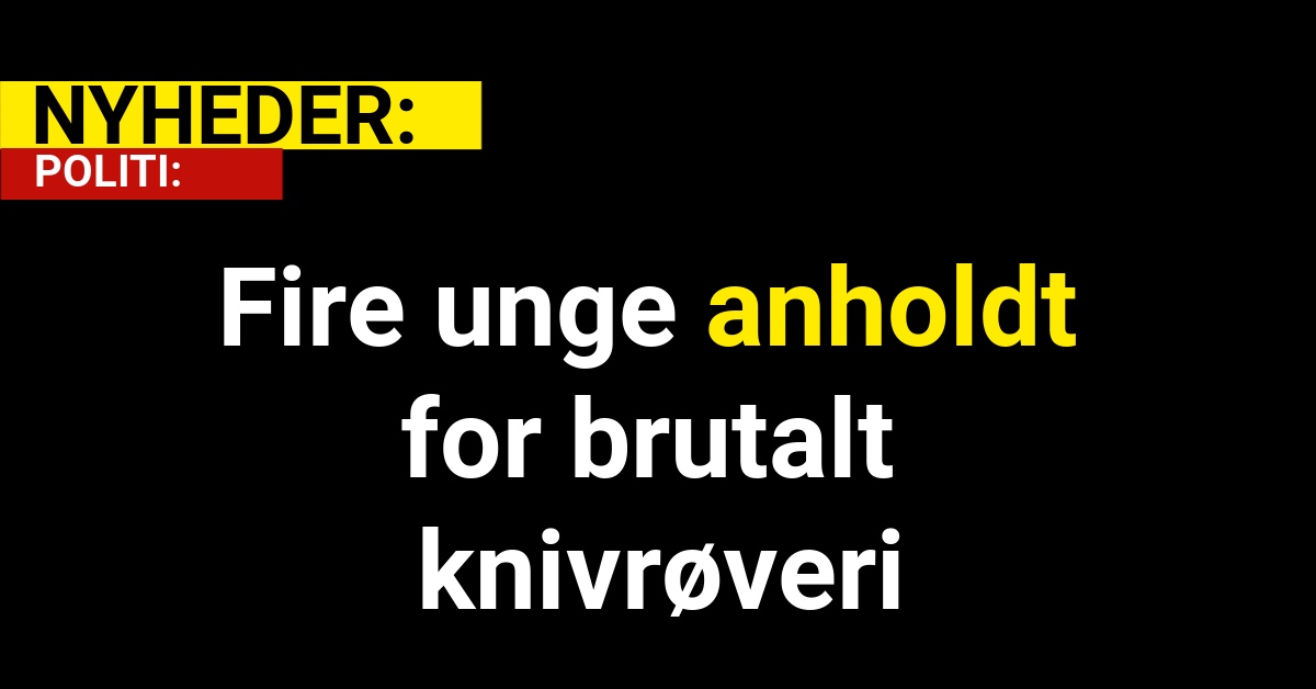 Fire unge anholdt for brutalt knivrøveri