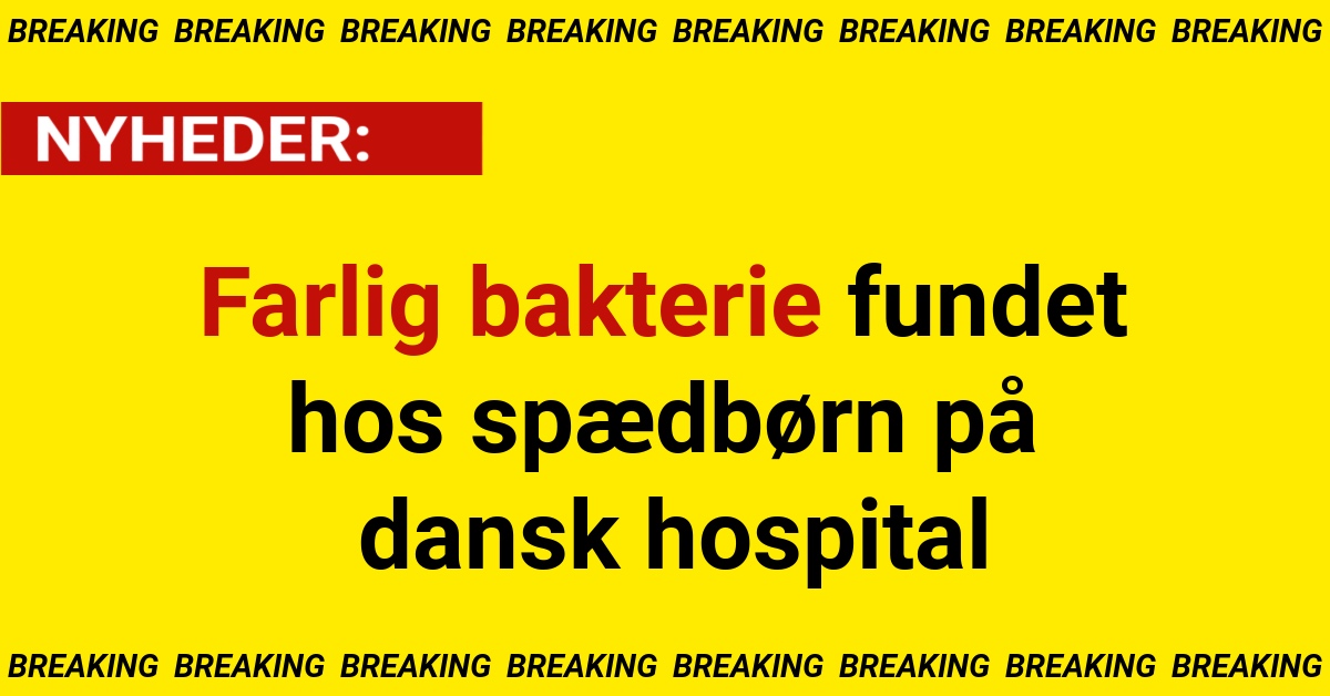 Farlig bakterie fundet hos spædbørn på dansk hospital