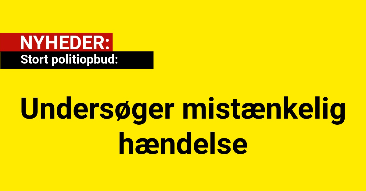 Stort politiopbud: Undersøger mistænkelig hændelse