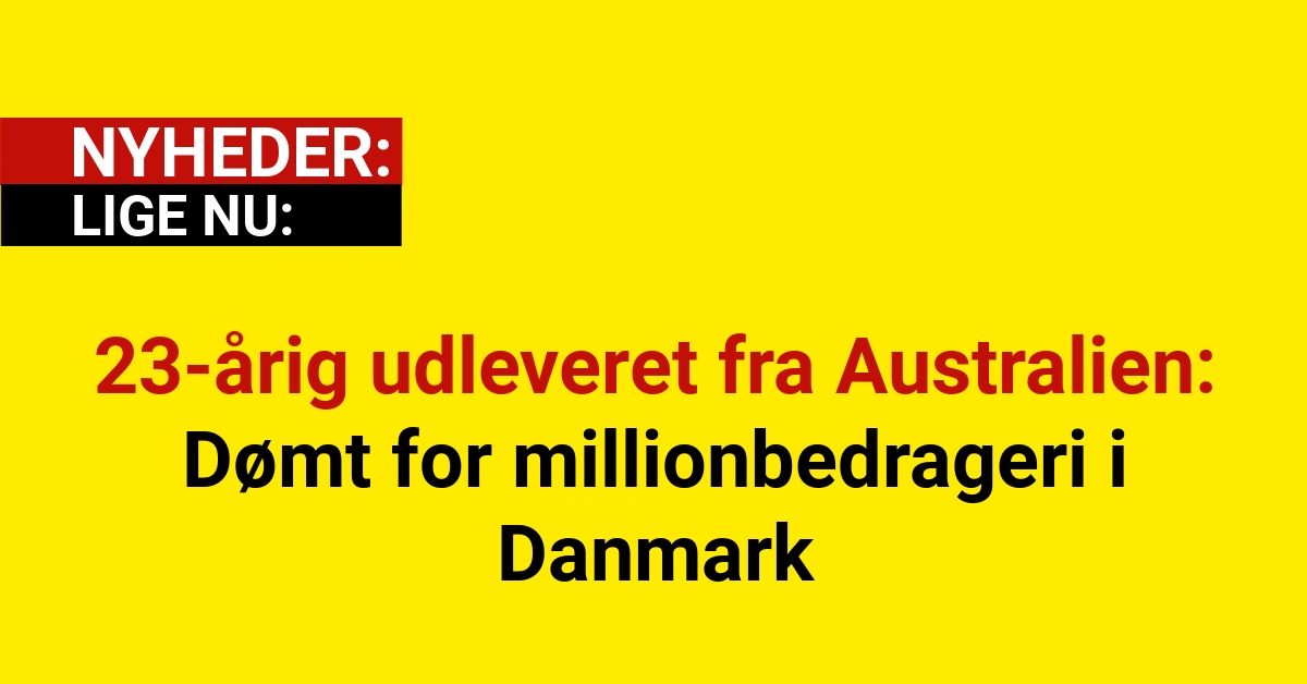 23-årig udleveret fra Australien: Dømt for millionbedrageri i Danmark