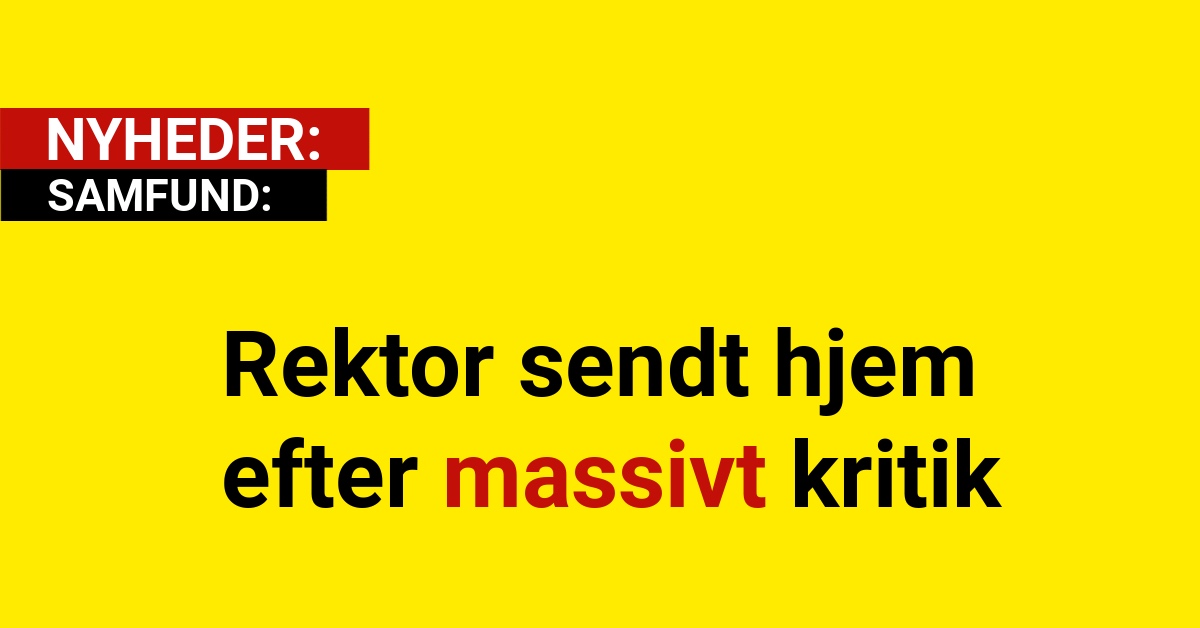 Rektor sendt hjem efter massivt kritik