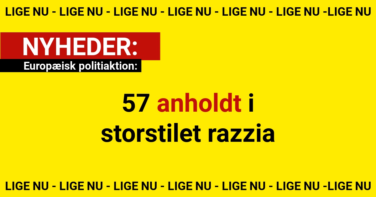 57 anholdt i storstilet razzia