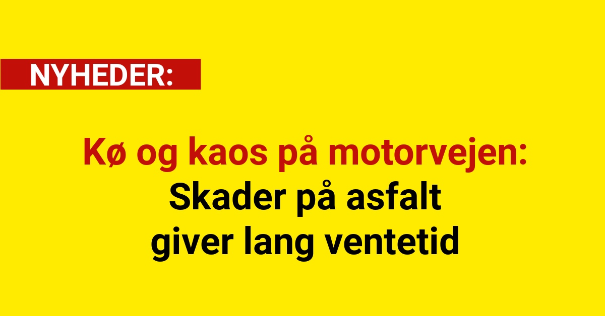 Kø og kaos på motorvejen: Skader på asfalt giver lang ventetid