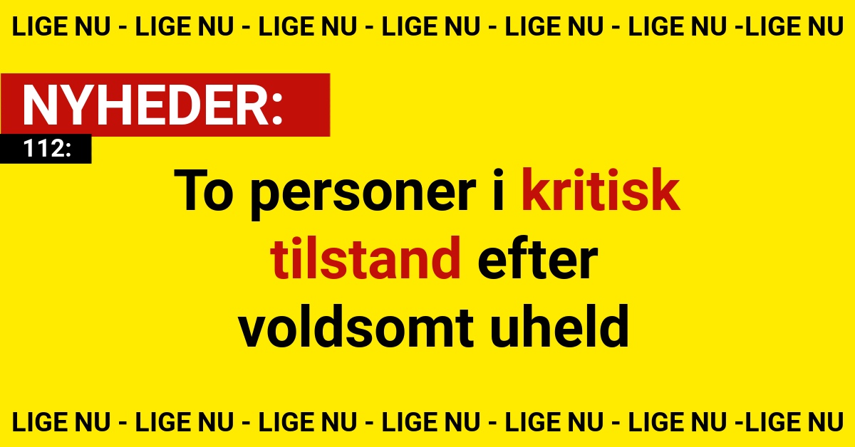 To personer i kritisk tilstand efter voldsomt uheld