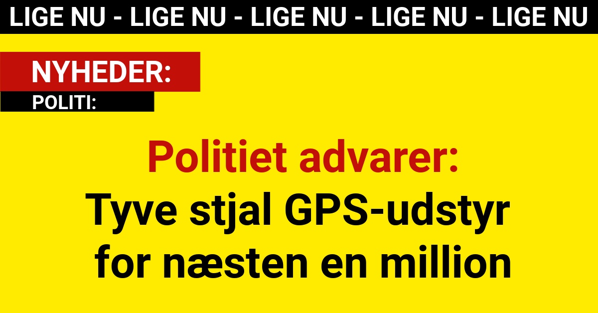 Politiet advarer: Tyve stjal GPS-udstyr for næsten en million