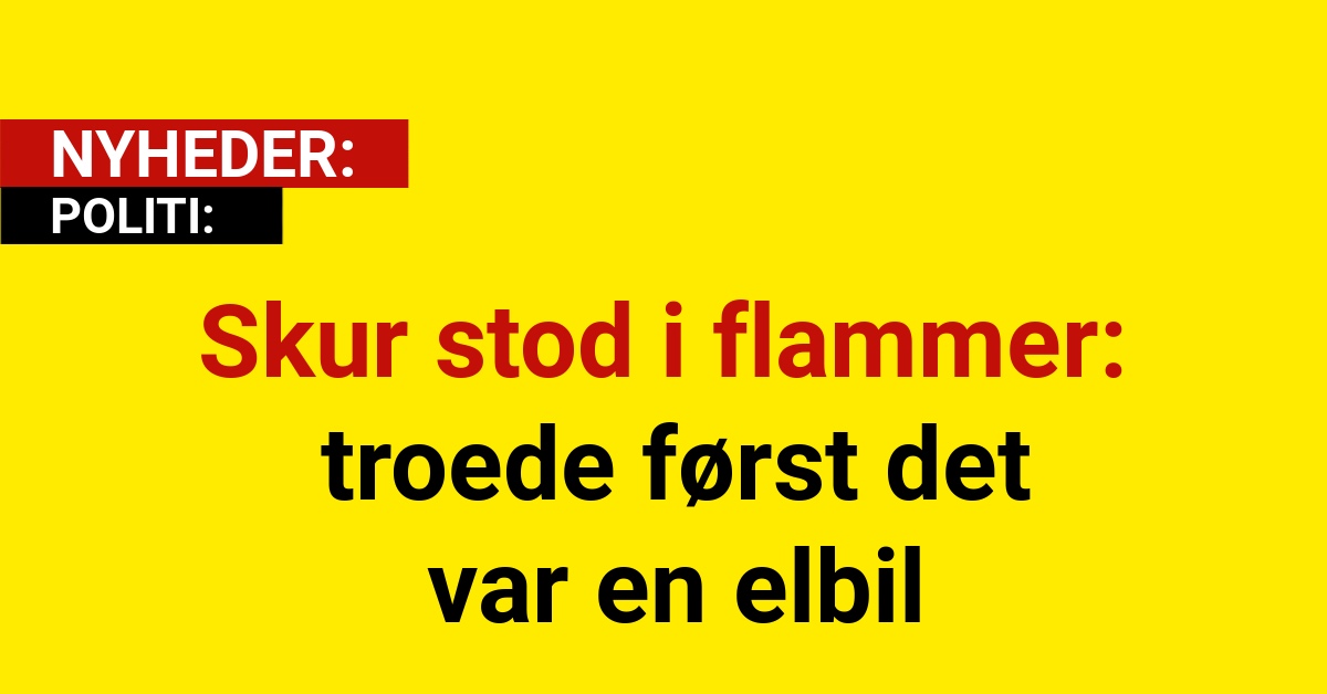 Skur stod i flammer – troede først det var en elbil