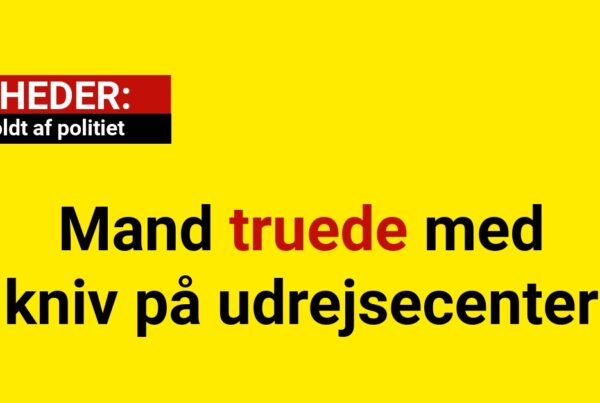 Mand truede med kniv på udrejsecenter – anholdt af politiet