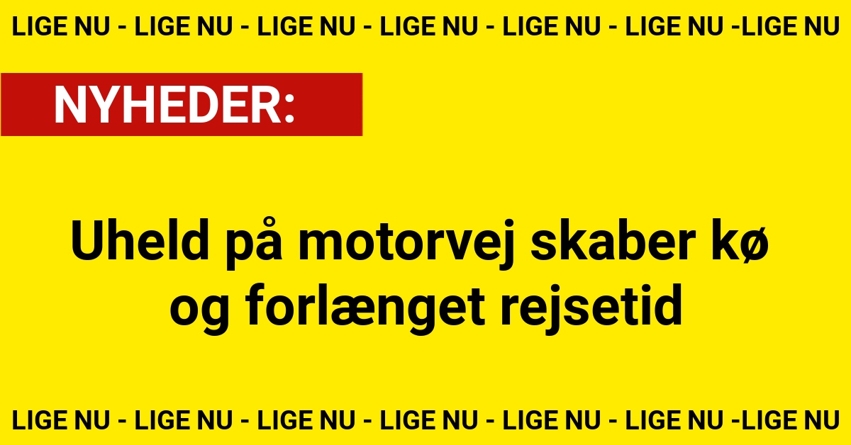 Uheld på motorvej skaber kø og forlænget rejsetid