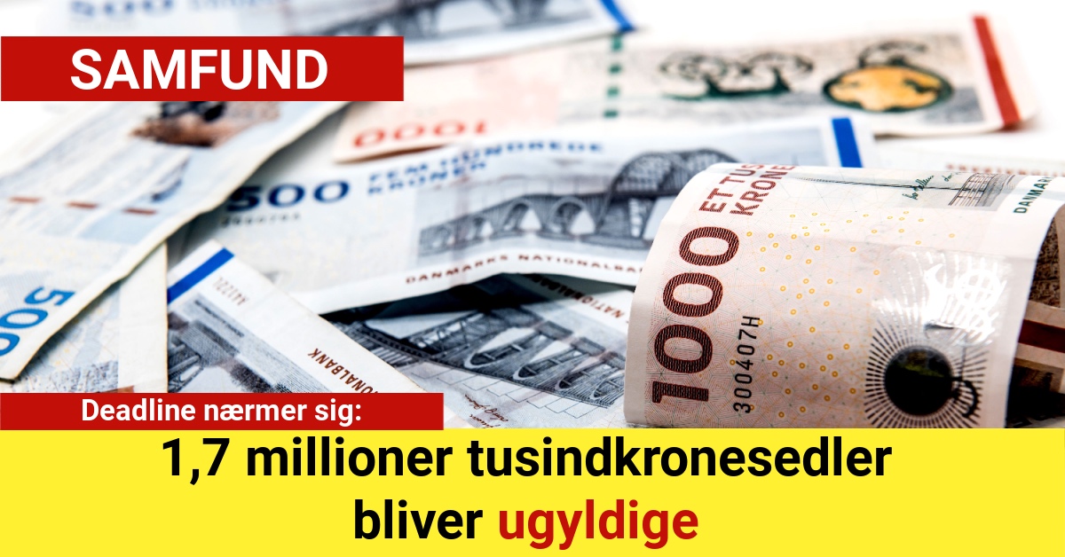 Deadline nærmer sig: 1,7 millioner tusindkronesedler bliver ugyldige