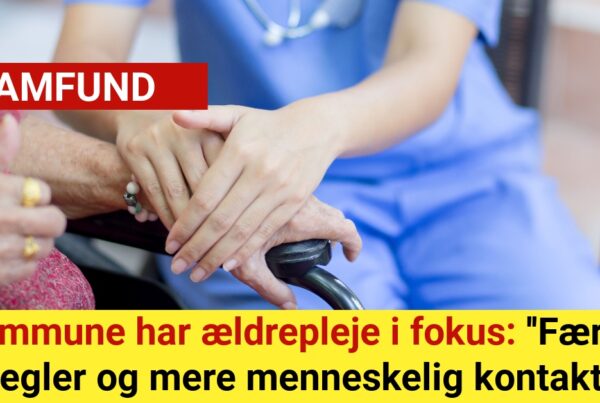 Kommune har ældrepleje i fokus: ''Færre regler og mere menneskelig kontakt''