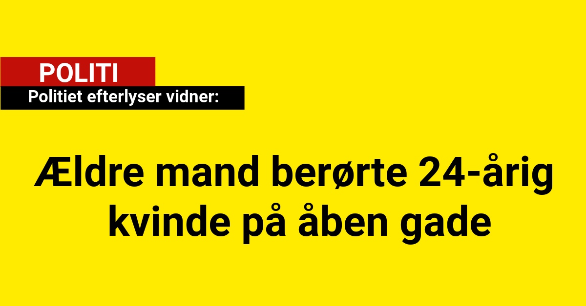 Ældre mand berørte 24-årig kvinde på åben gade - politiet efterlyser vidner