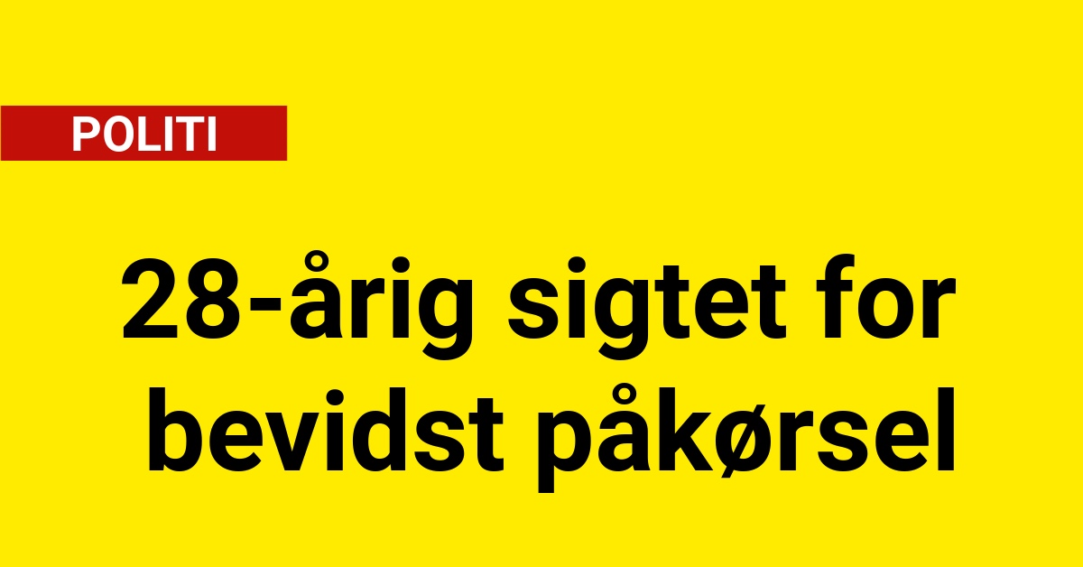 28-årig sigtet for bevidst påkørsel