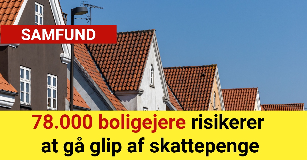 78.000 boligejere risikerer at gå glip af skattepenge