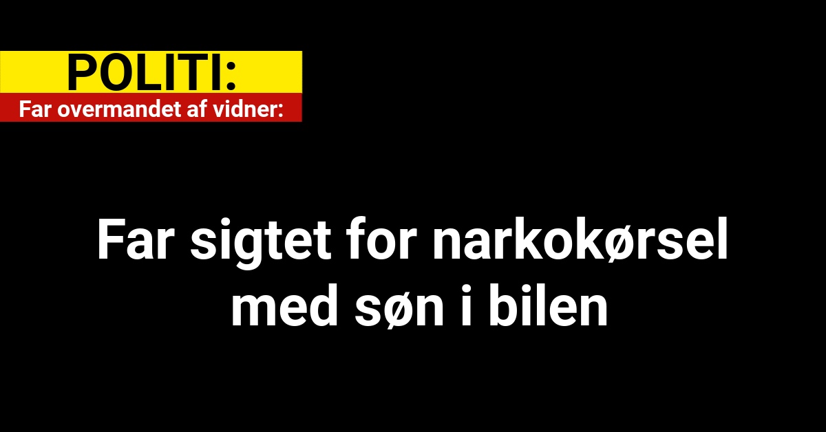 Far overmandet af vidner