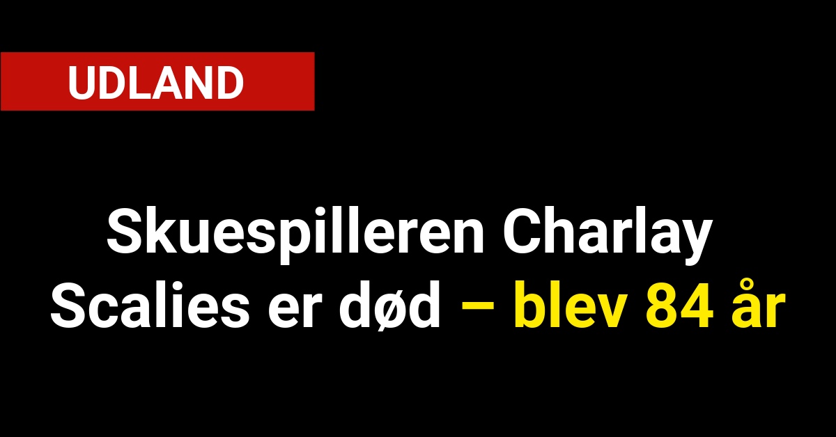 Skuespilleren Charlay Scalies er død – blev 84 år