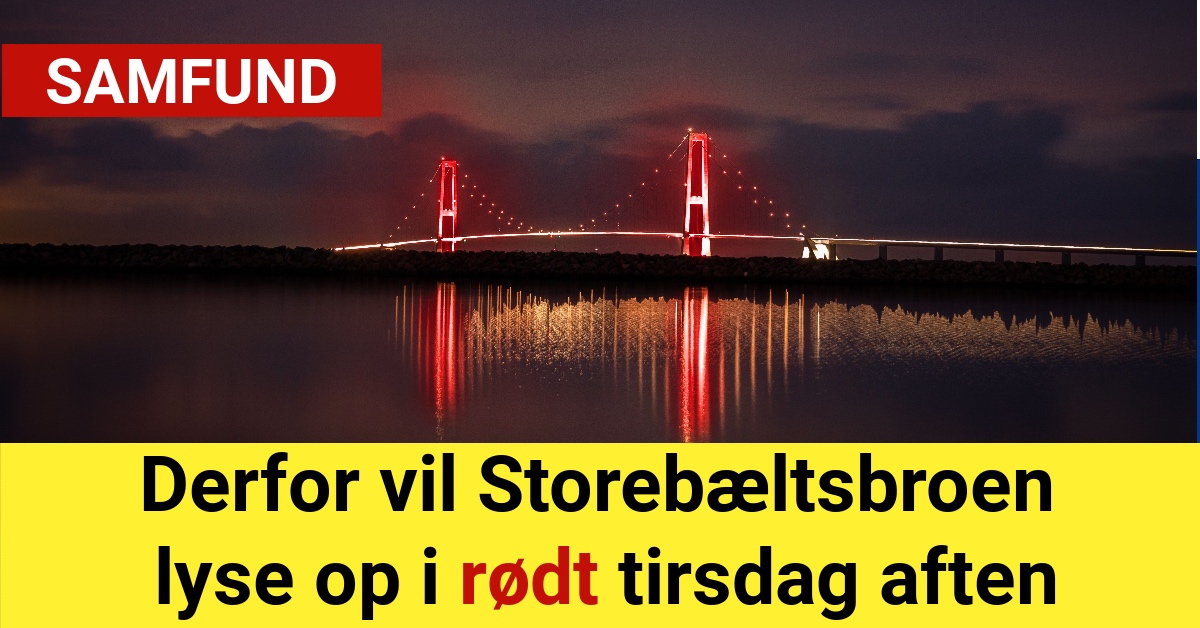 Derfor vil Storebæltsbroen lyse op i rødt tirsdag aften