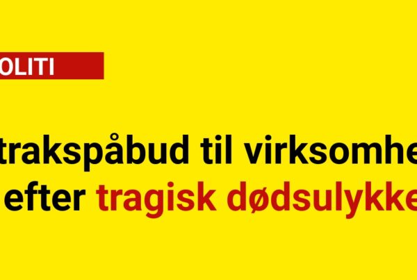 Strakspåbud til virksomhed efter tragisk dødsulykke
