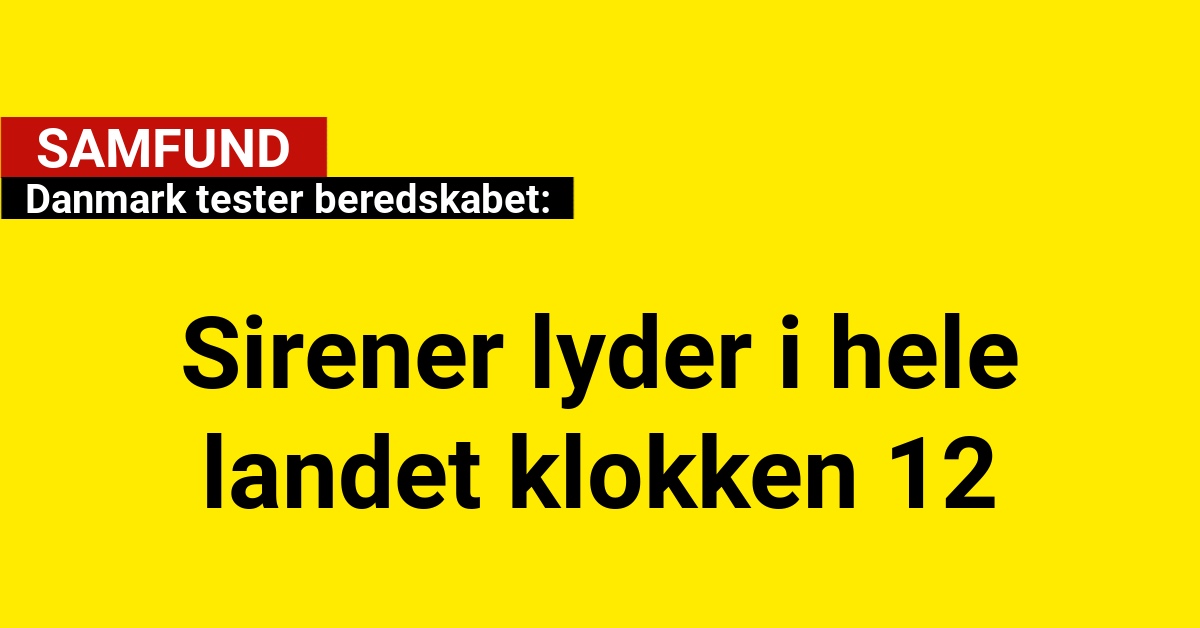 Danmark tester beredskabet: Sirener lyder i hele landet kl. 12