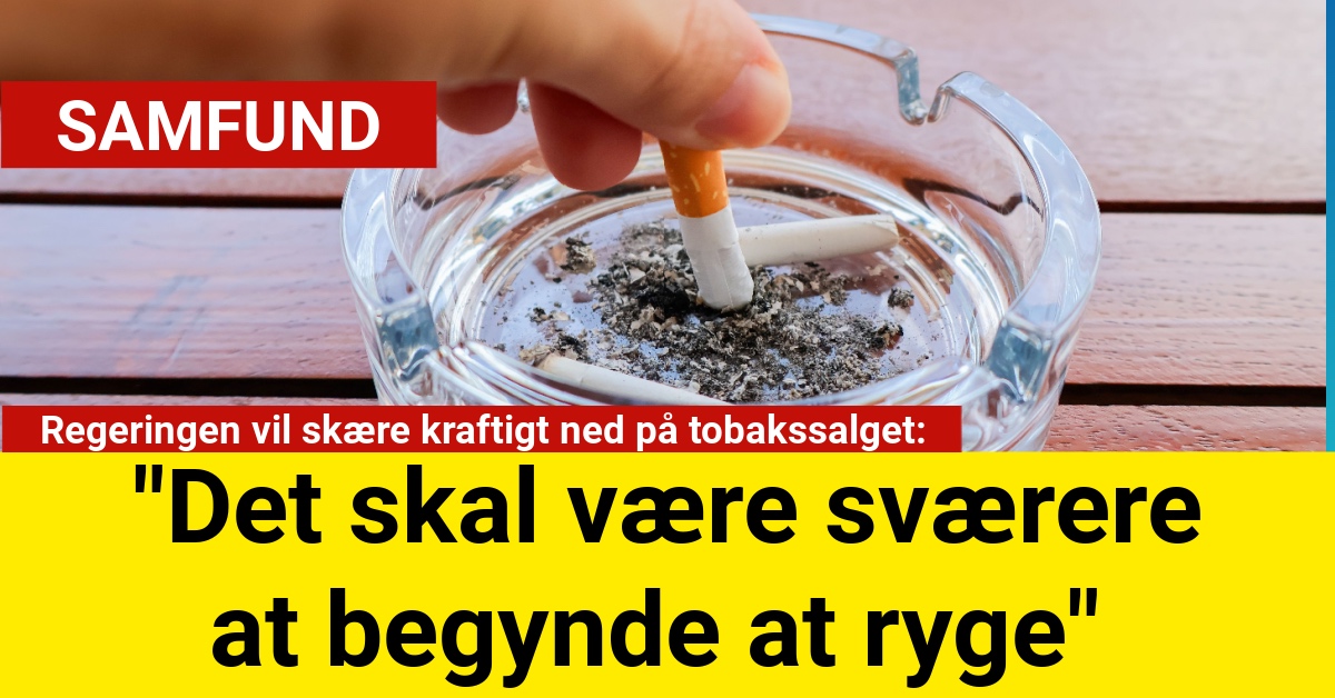 Regeringen vil skære kraftigt ned på tobakssalget: "Det skal være sværere at begynde at ryge"
