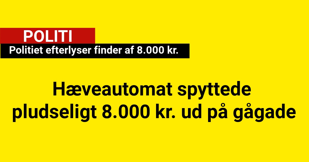 Hæveautomat spyttede pludseligt 8.000 kr. ud på gågade