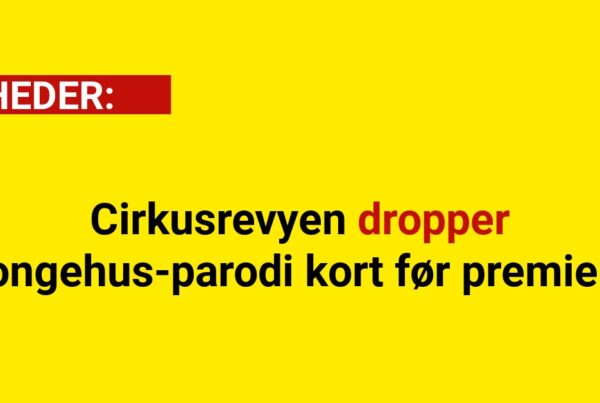 Cirkusrevyen dropper kongehus-parodi kort før premiere