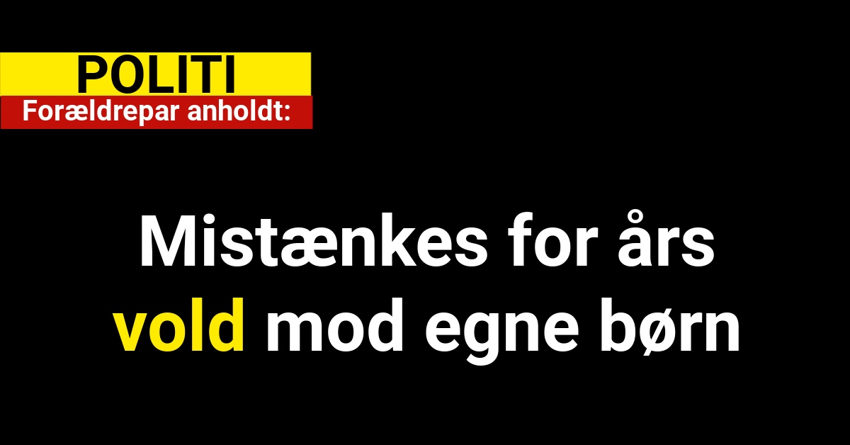 Forældrepar anholdt: