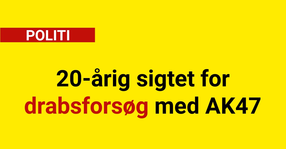 20-årig sigtet for drabsforsøg med AK47