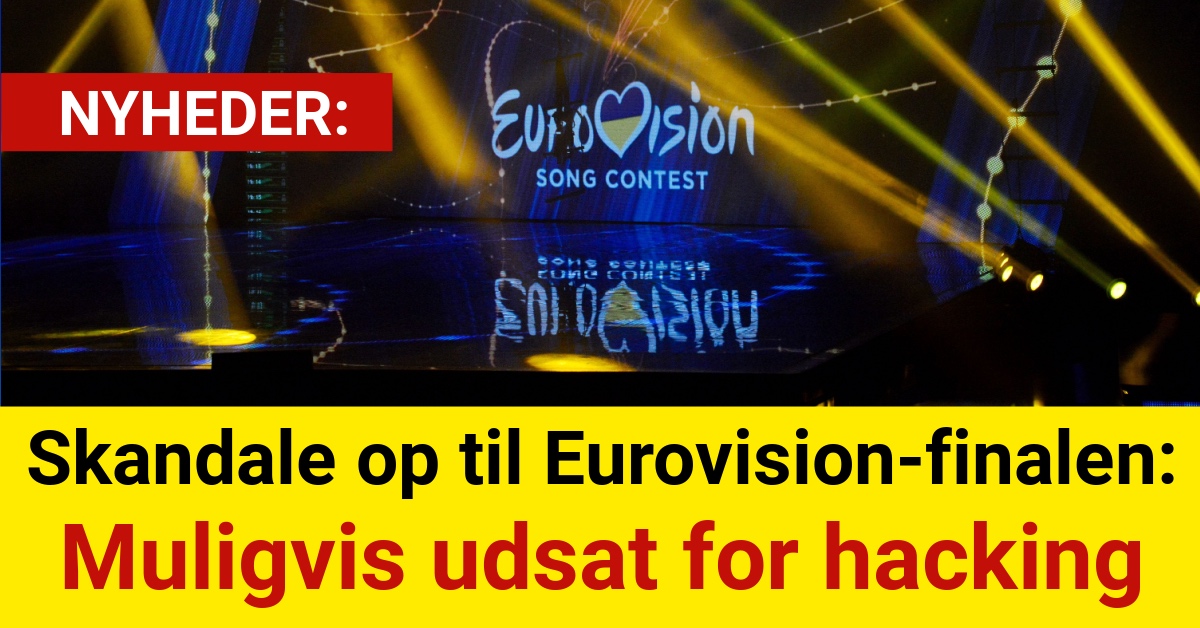 Skandale op til Eurovision-finalen: Muligvis udsat for hacking