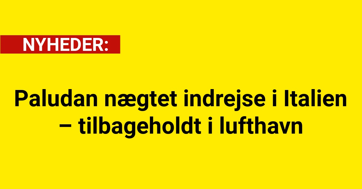 Paludan nægtet indrejse i Italien – tilbageholdt i lufthavn