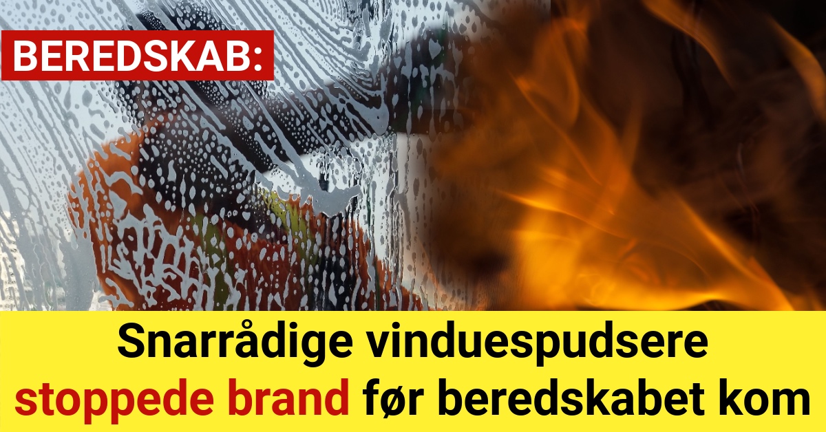 Snarrådige vinduespudsere stoppede brand før beredskabet kom