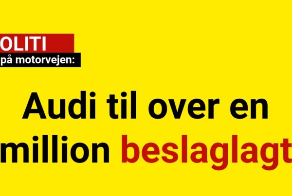 Vanvid på motorvejen: Audi til over en million beslaglagt