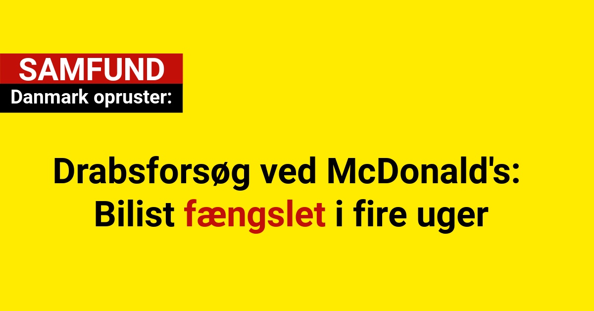 Drabsforsøg ved McDonald's: Bilist fængslet i fire uger