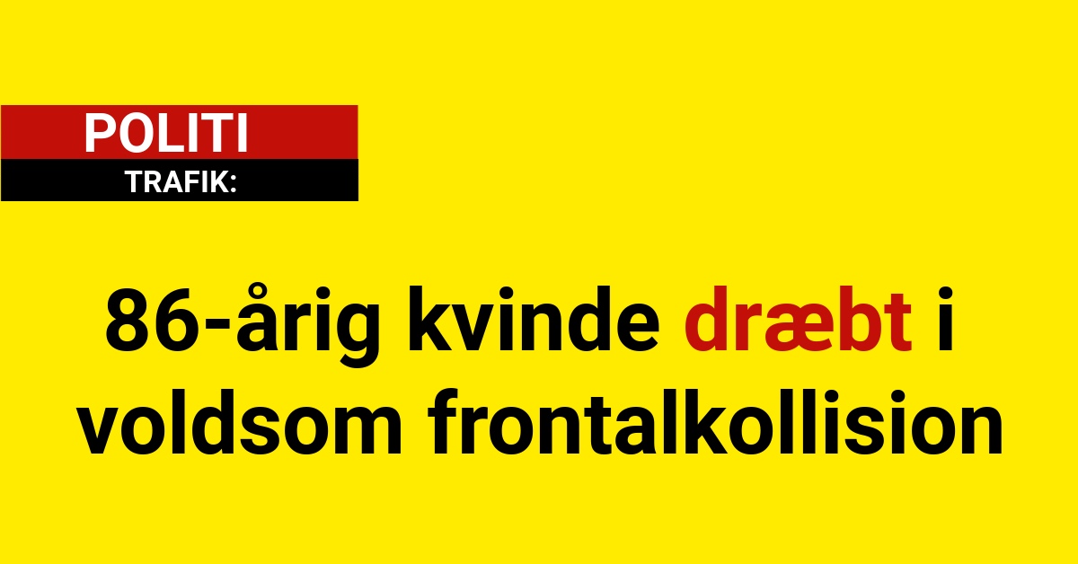 86-årig kvinde dræbt i voldsom frontalkollision