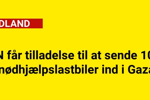 FN får tilladelse til at sende 100 nødhjælpslastbiler ind i Gaza