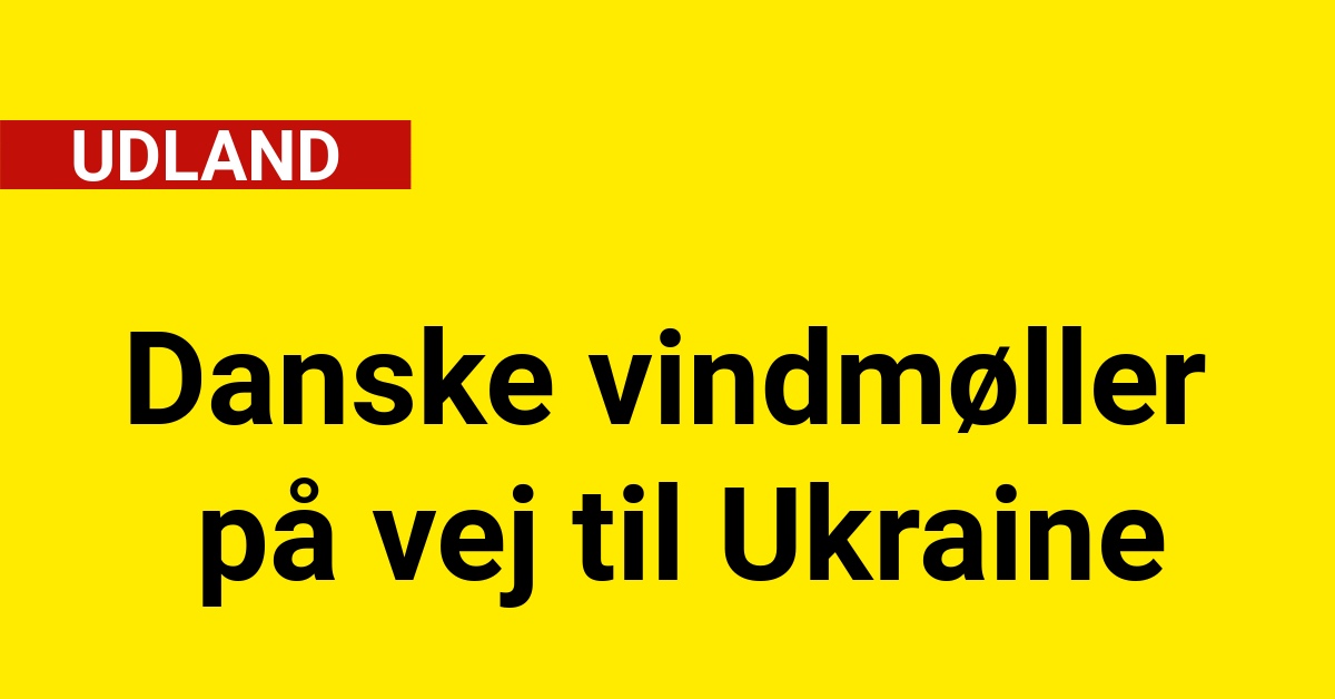 Danske vindmøller på vej til Ukraine