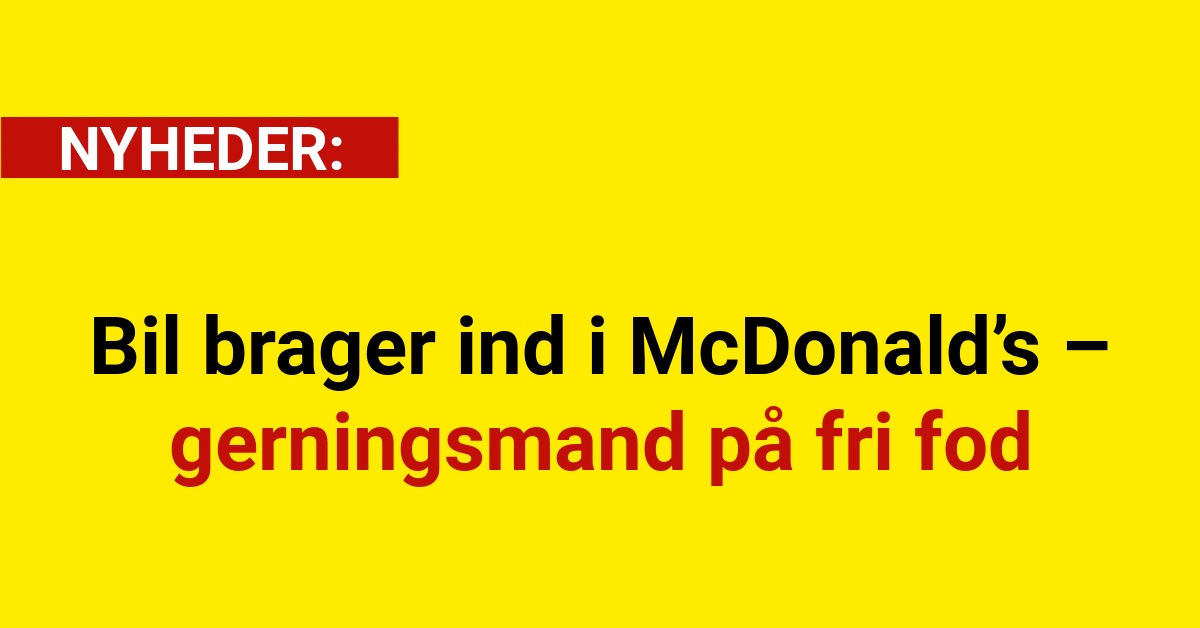 Bil brager ind i McDonald’s – gerningsmand på fri fod